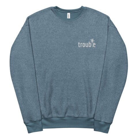 Trouble - Unisex Sueded Fleece Sweatshirt